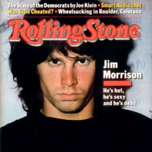 Cover of Rolling Stone Magazine with a photo of Jim Morrison and the headline: He's hot, he's sexy, and he's dead